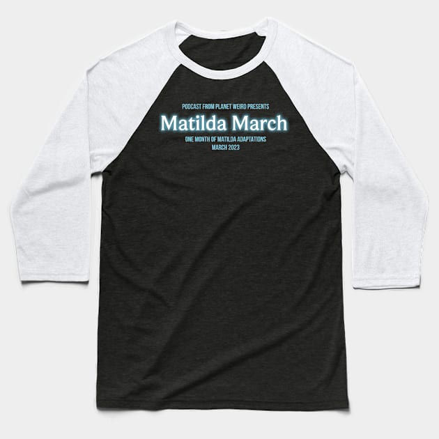 Matilda March Baseball T-Shirt by PlanetWeirdPod